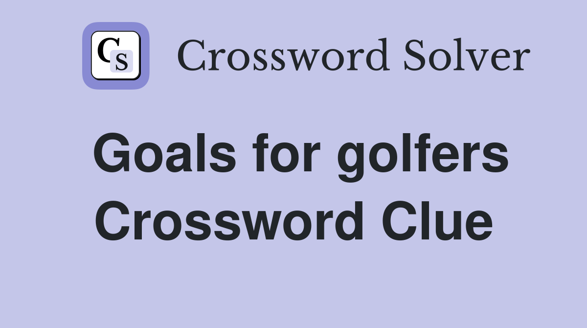 Goals for golfers Crossword Clue