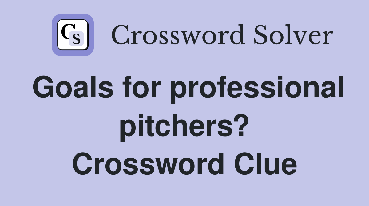 Goals for professional pitchers? Crossword Clue