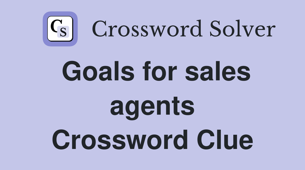 Goals for sales agents Crossword Clue