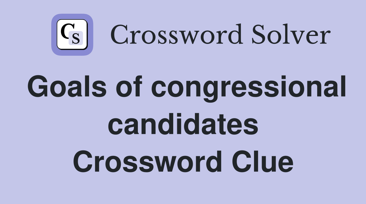 Goals of congressional candidates Crossword Clue