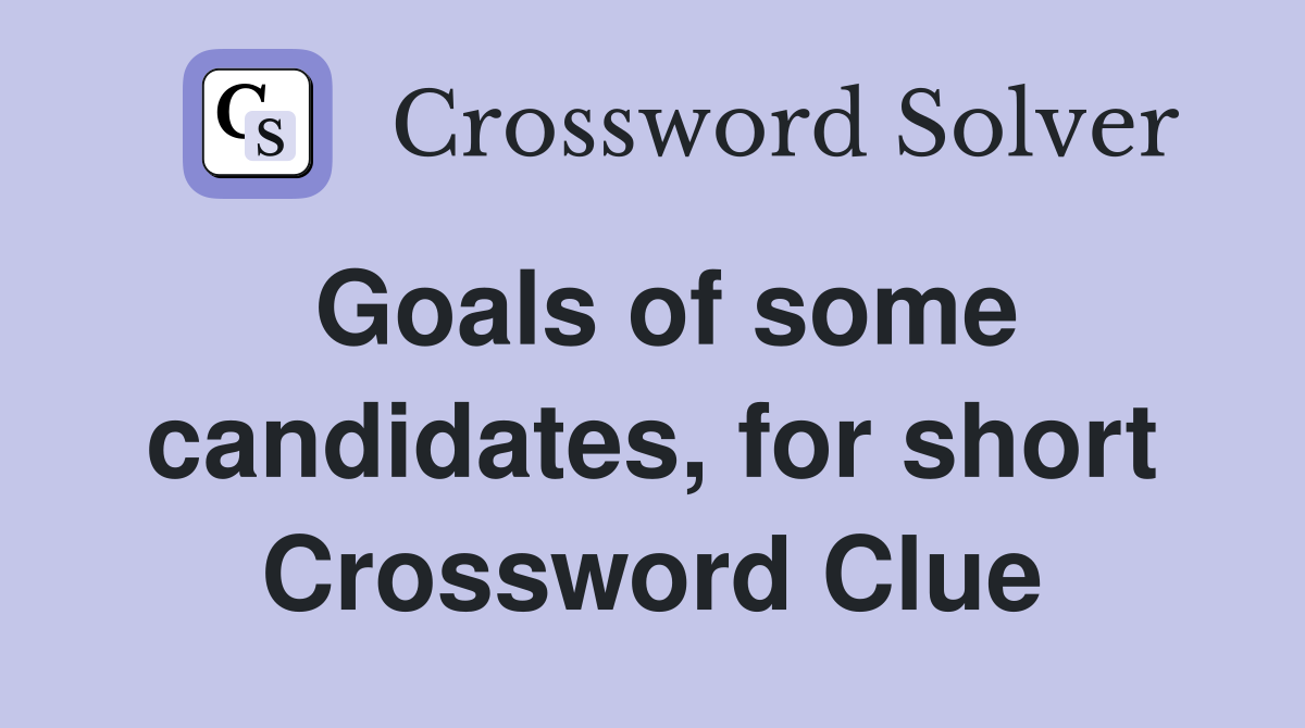 Goals of some candidates, for short Crossword Clue
