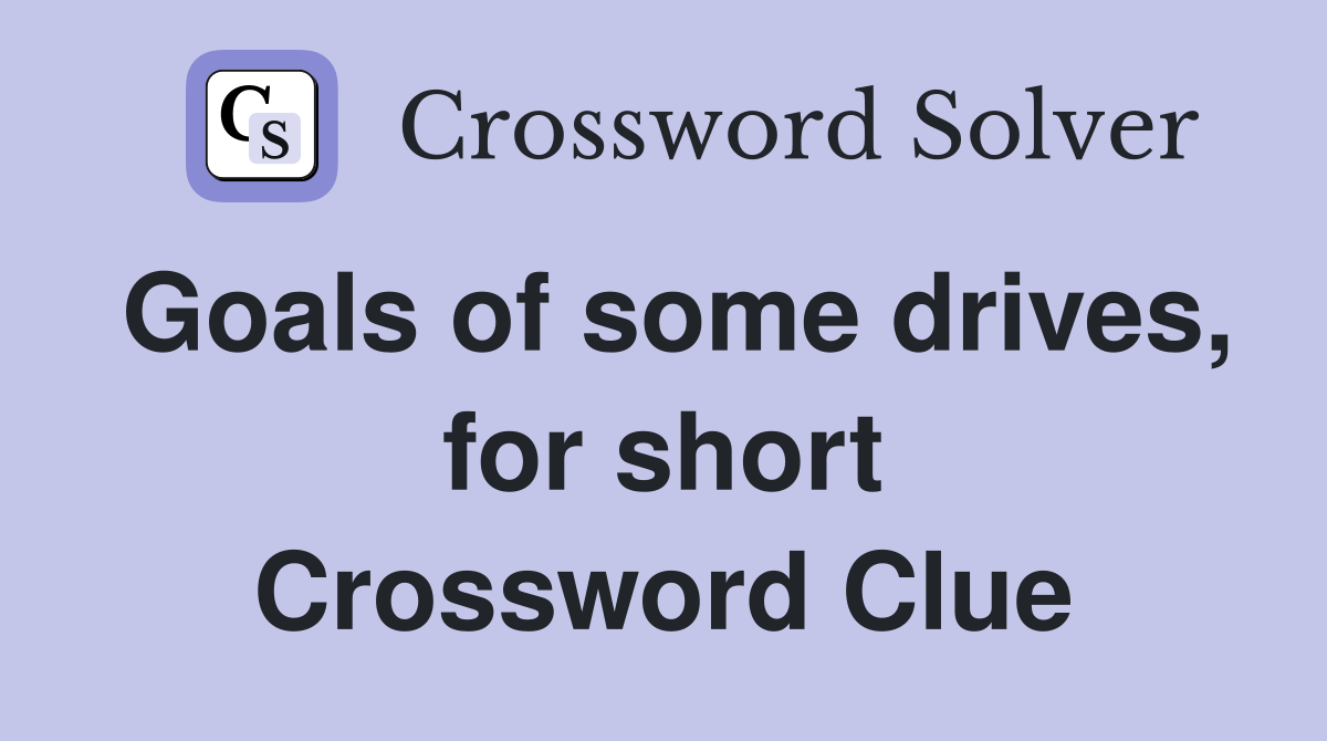 Goals of some drives, for short Crossword Clue