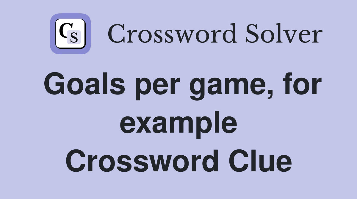 Goals per game, for example Crossword Clue