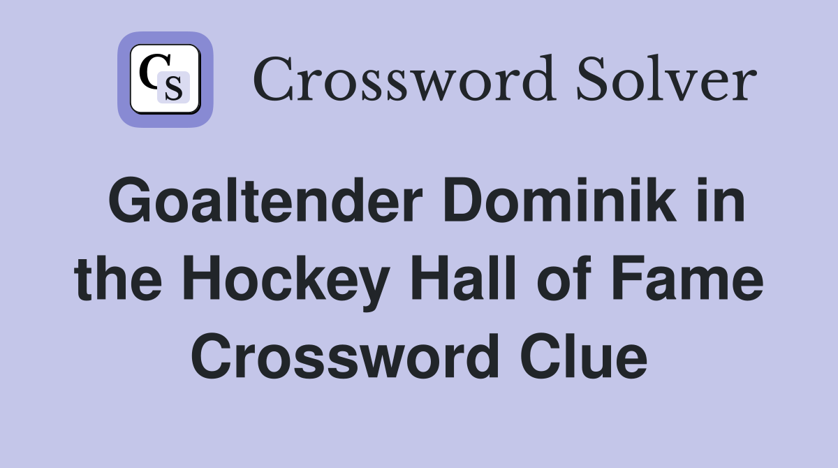 Goaltender Dominik in the Hockey Hall of Fame Crossword Clue