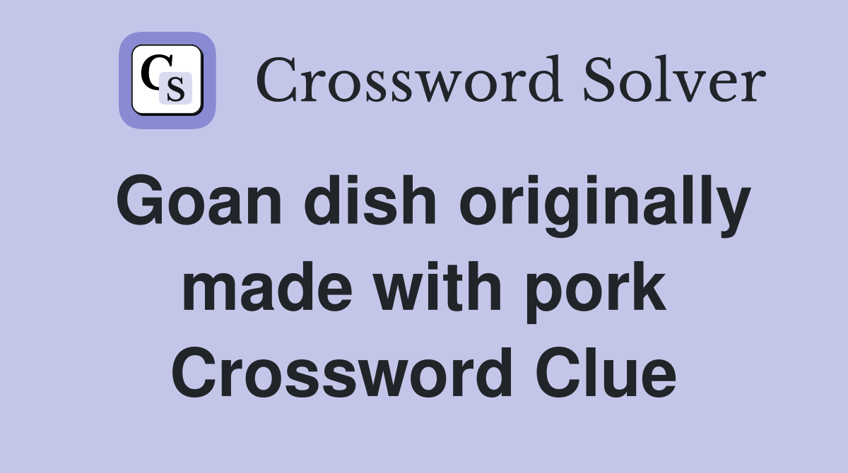 Goan dish originally made with pork Crossword Clue