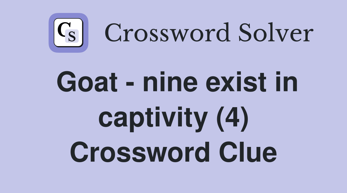 Goat - nine exist in captivity (4) Crossword Clue