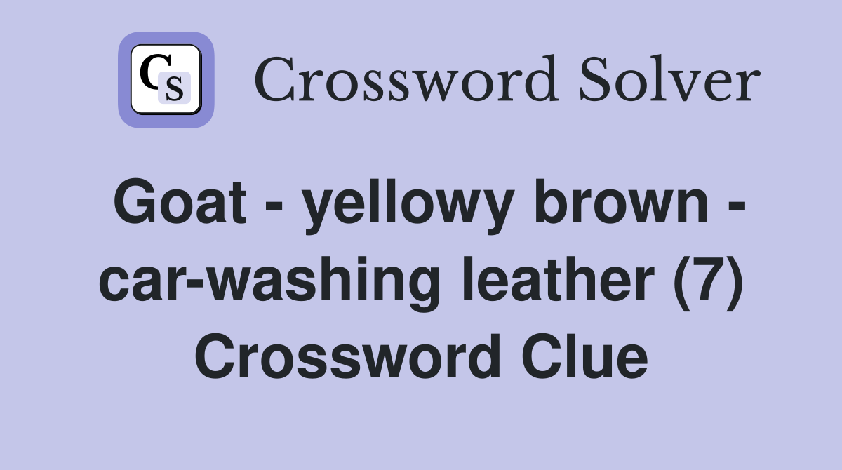 Goat - yellowy brown - car-washing leather (7) Crossword Clue