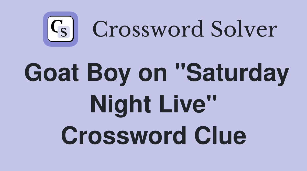 Goat Boy on "Saturday Night Live" Crossword Clue