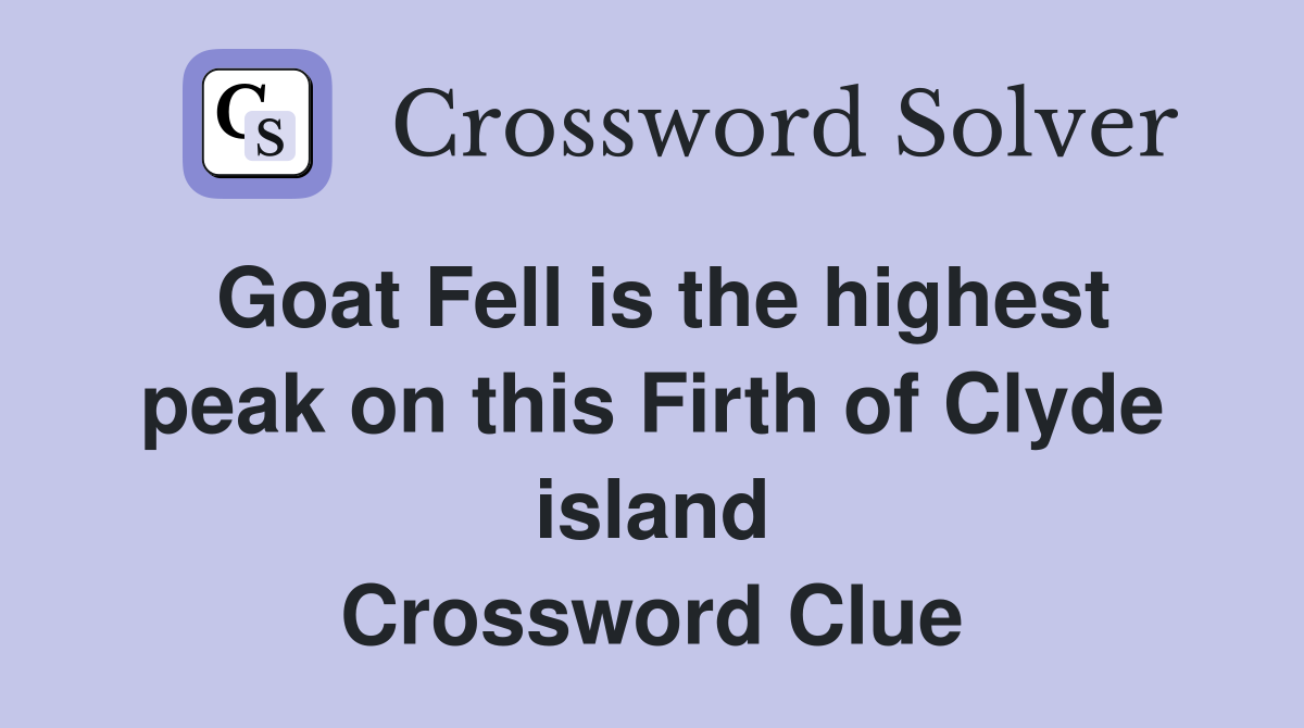 Goat Fell is the highest peak on this Firth of Clyde island Crossword Clue