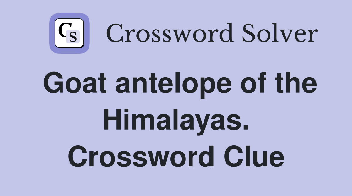 Goat antelope of the Himalayas. Crossword Clue