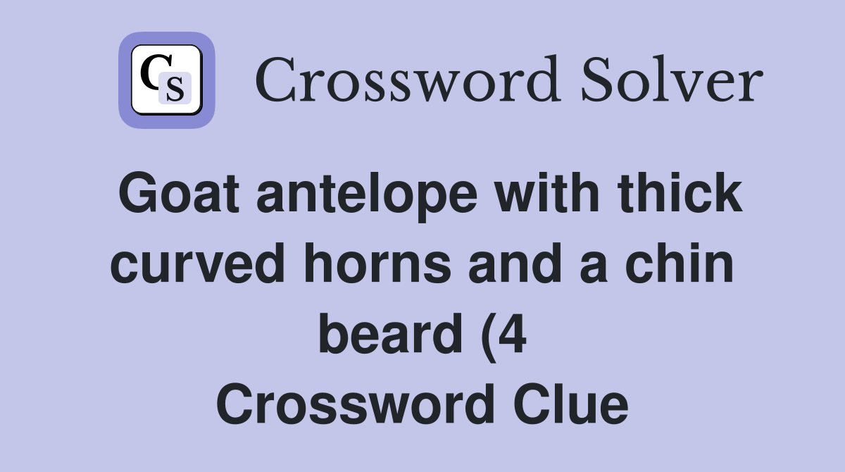 Goat antelope with thick curved horns and a chin beard (4) Crossword Goat antelope with thick curved horns and a chin beard (4) Crossword