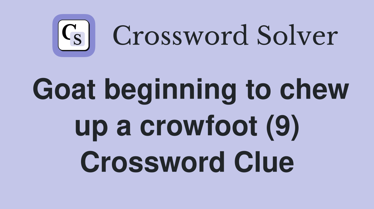 Goat beginning to chew up a crowfoot (9) Crossword Clue