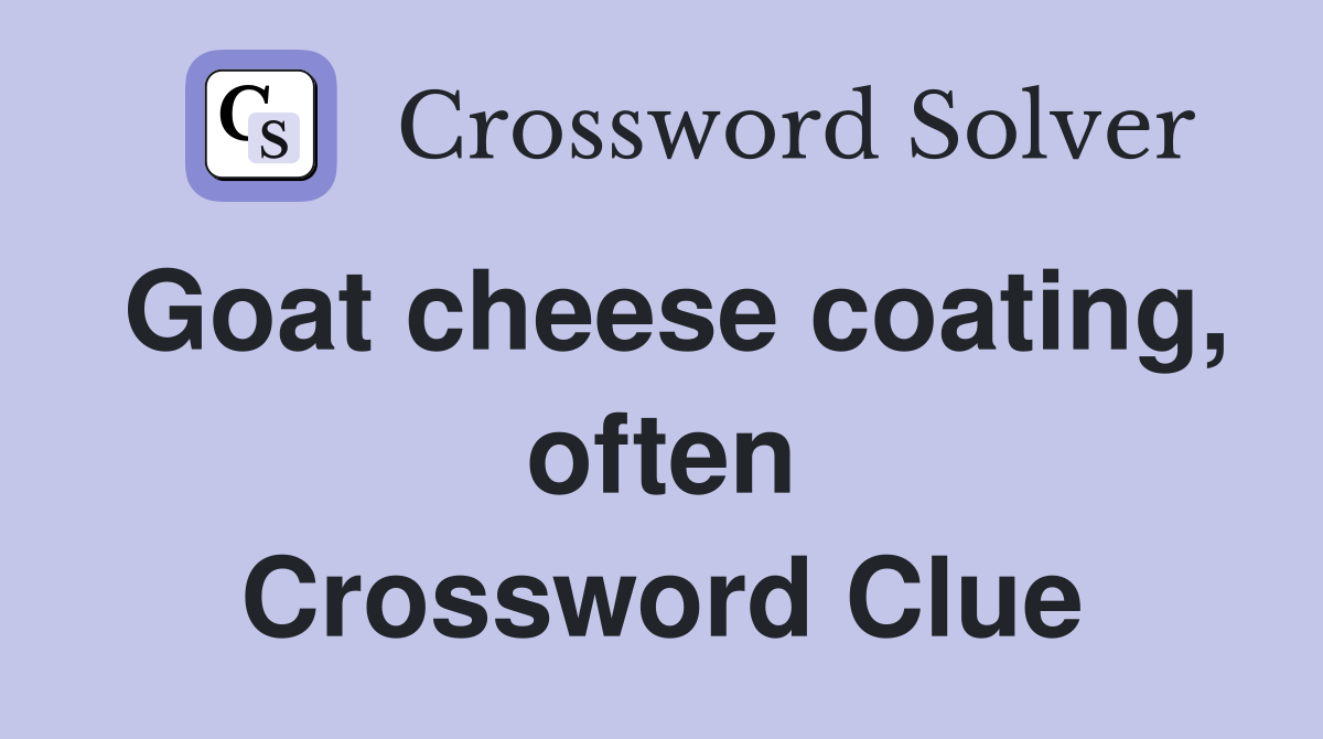 Goat cheese coating, often Crossword Clue