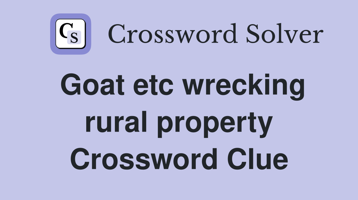 Goat etc wrecking rural property Crossword Clue