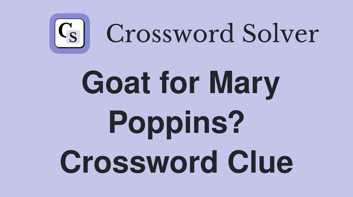 Goat for Mary Poppins? Crossword Clue
