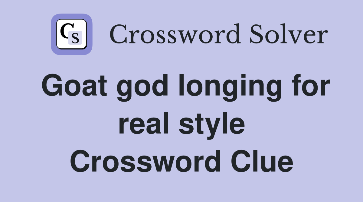 Goat god longing for real style Crossword Clue