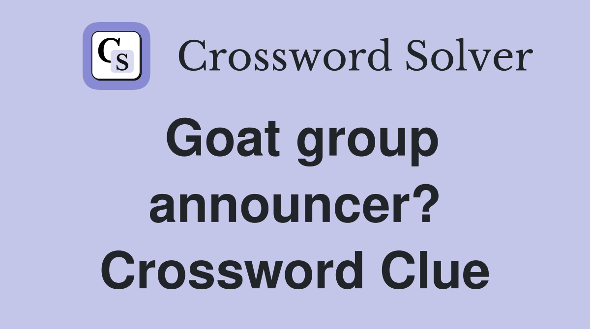 Goat group announcer? Crossword Clue
