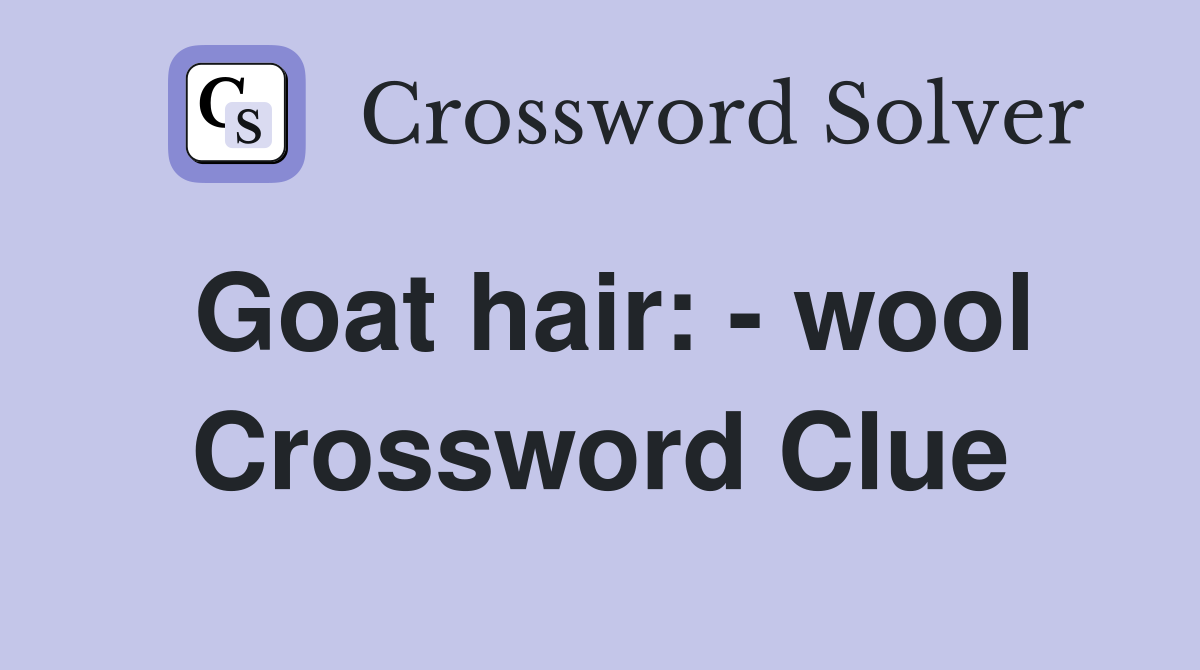 Goat hair: - wool Crossword Clue
