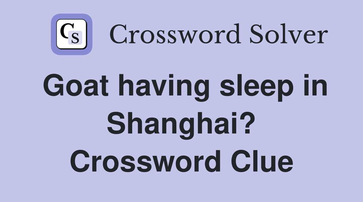 Goat having sleep in Shanghai? Crossword Clue