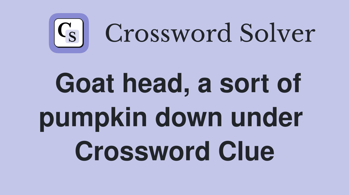 Goat head, a sort of pumpkin down under  Crossword Clue