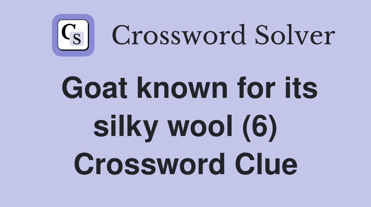 Goat known for its silky wool (6) Crossword Clue
