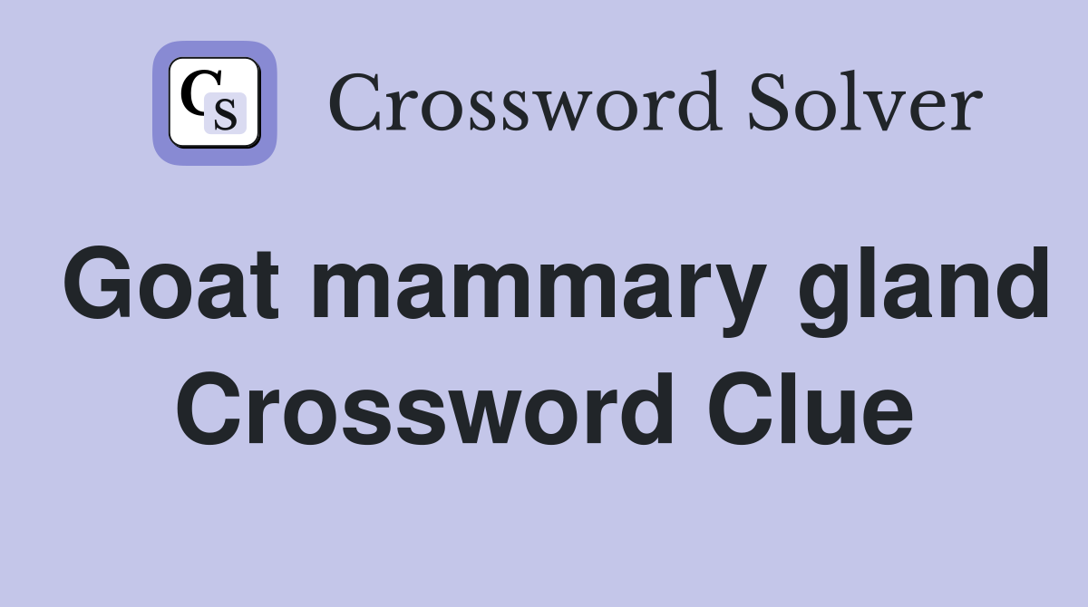Goat mammary gland Crossword Clue