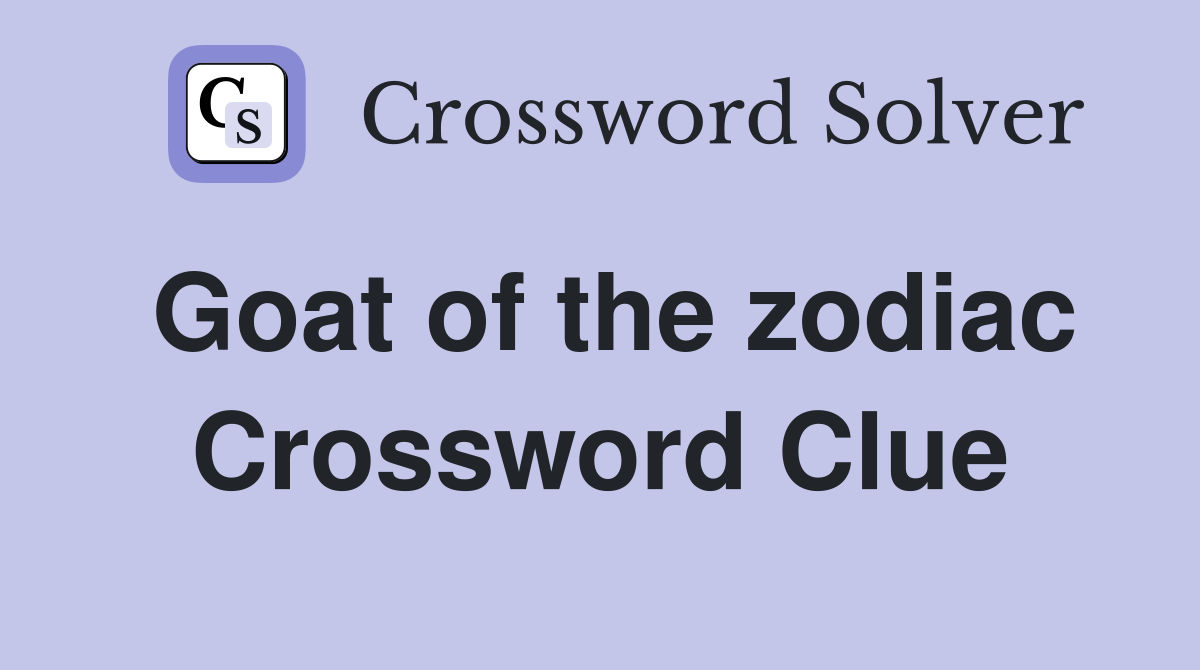 Goat of the zodiac Crossword Clue