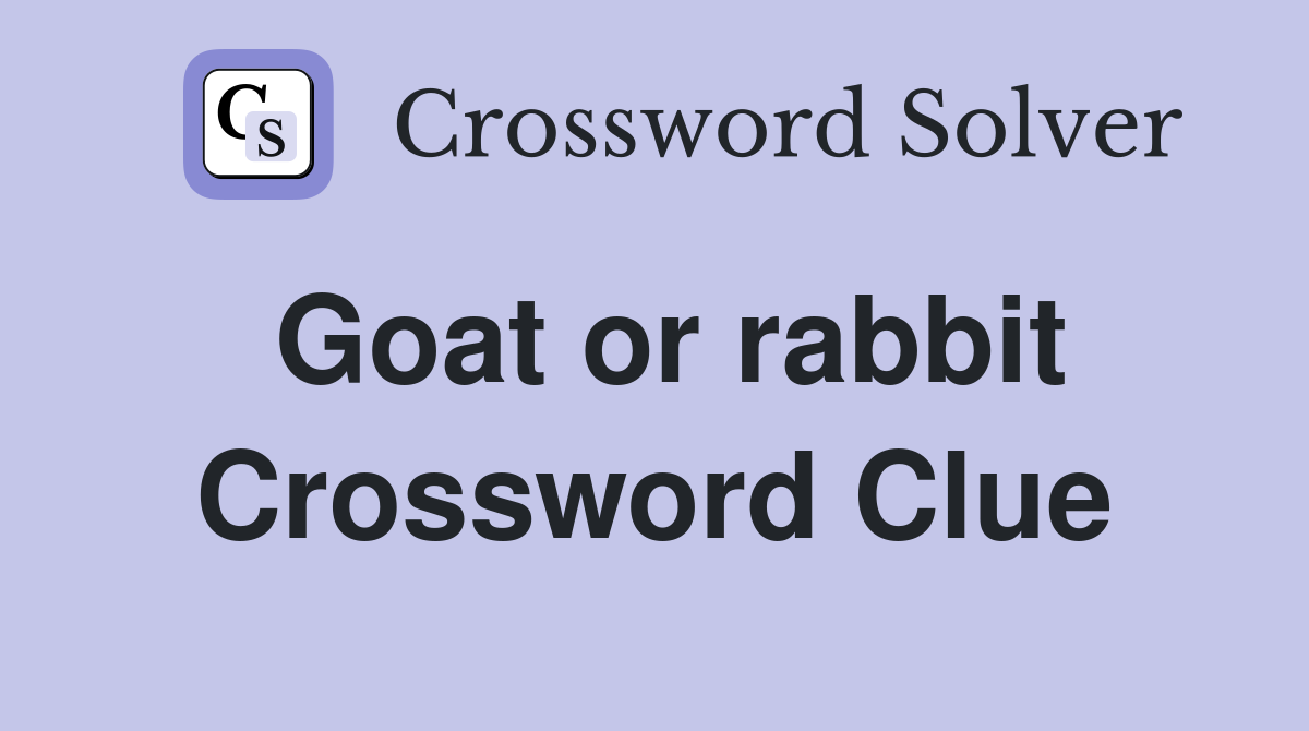 Goat or rabbit Crossword Clue