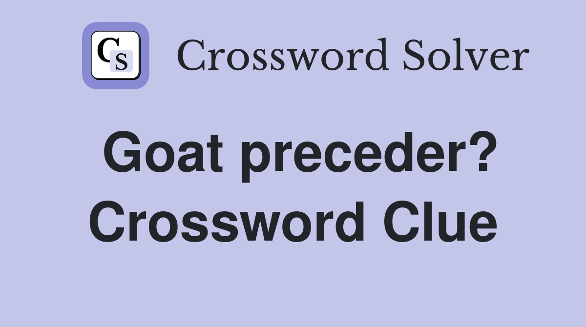 Goat preceder? Crossword Clue