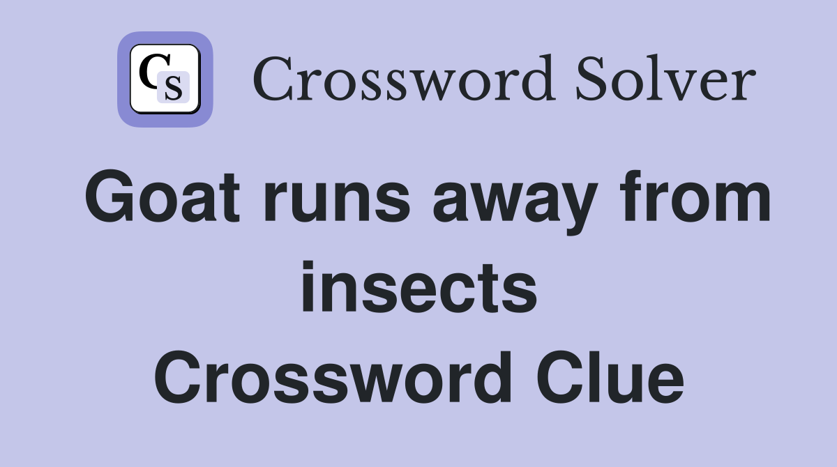 Goat runs away from insects Crossword Clue