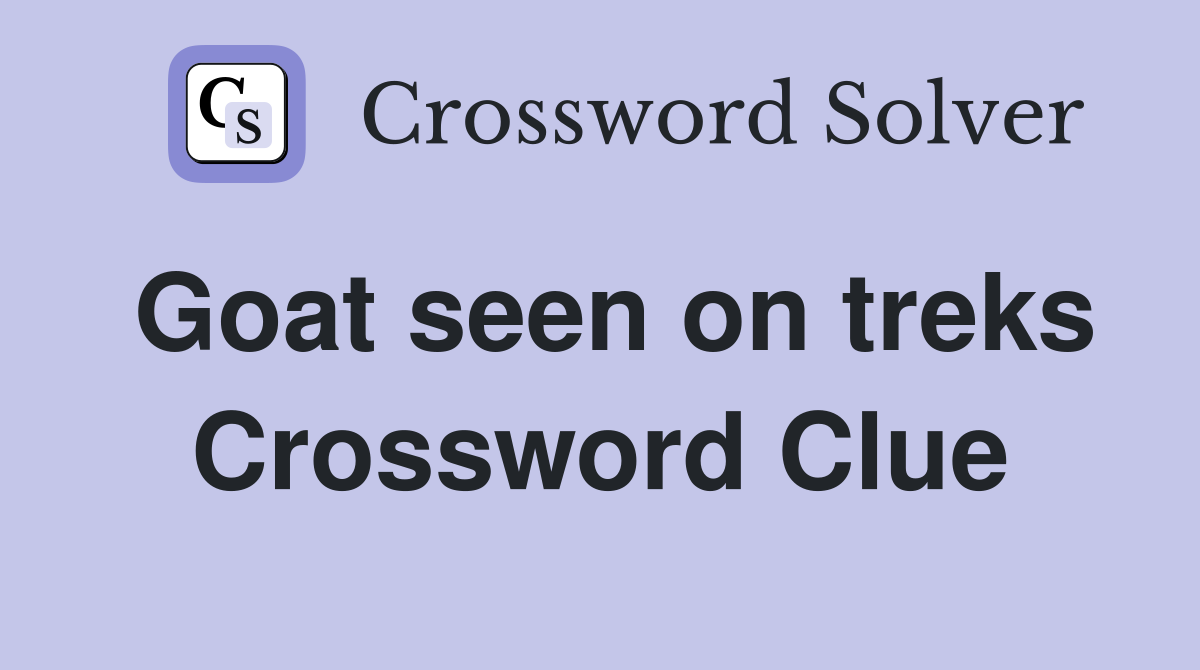 Goat seen on treks Crossword Clue