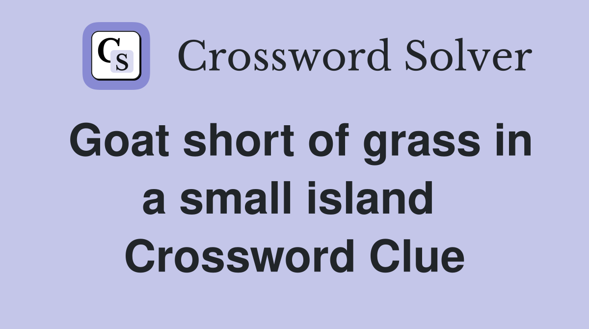 Goat short of grass in a small island  Crossword Clue