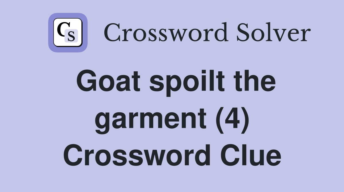 Goat spoilt the garment (4) Crossword Clue