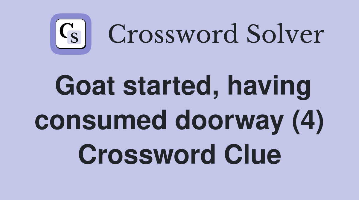 Goat started, having consumed doorway (4) Crossword Clue