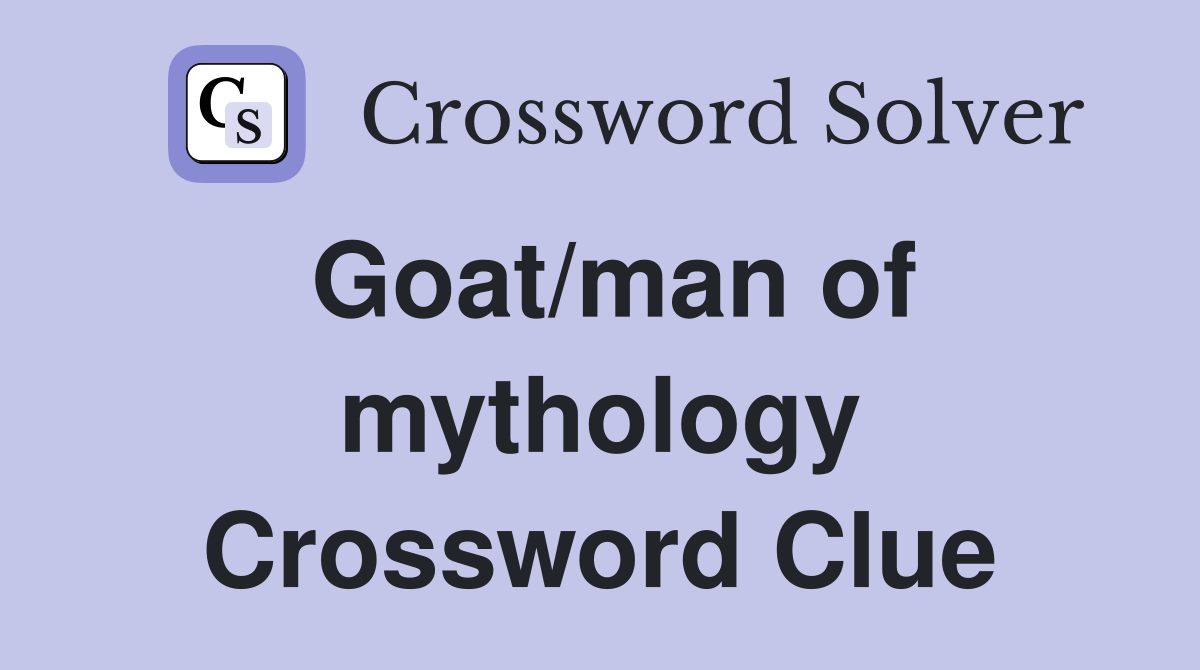 Goat/man of mythology Crossword Clue