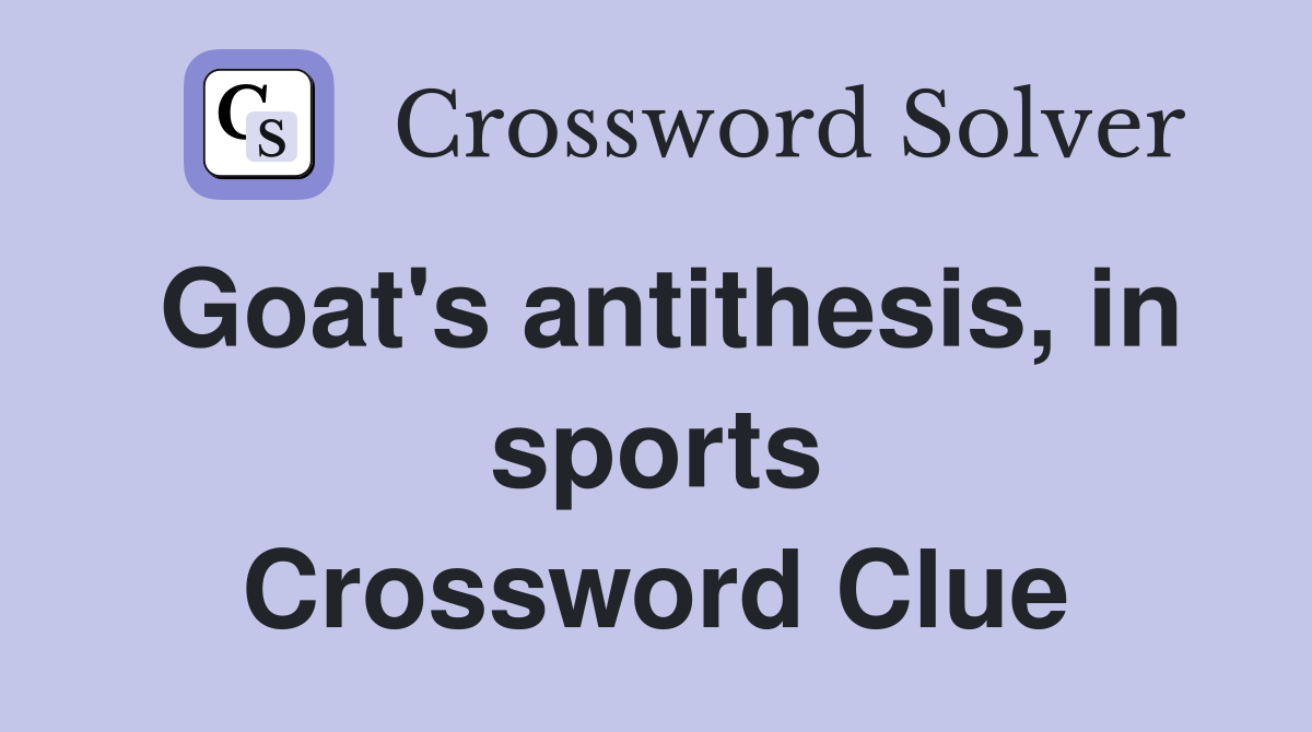 Goat's antithesis, in sports Crossword Clue