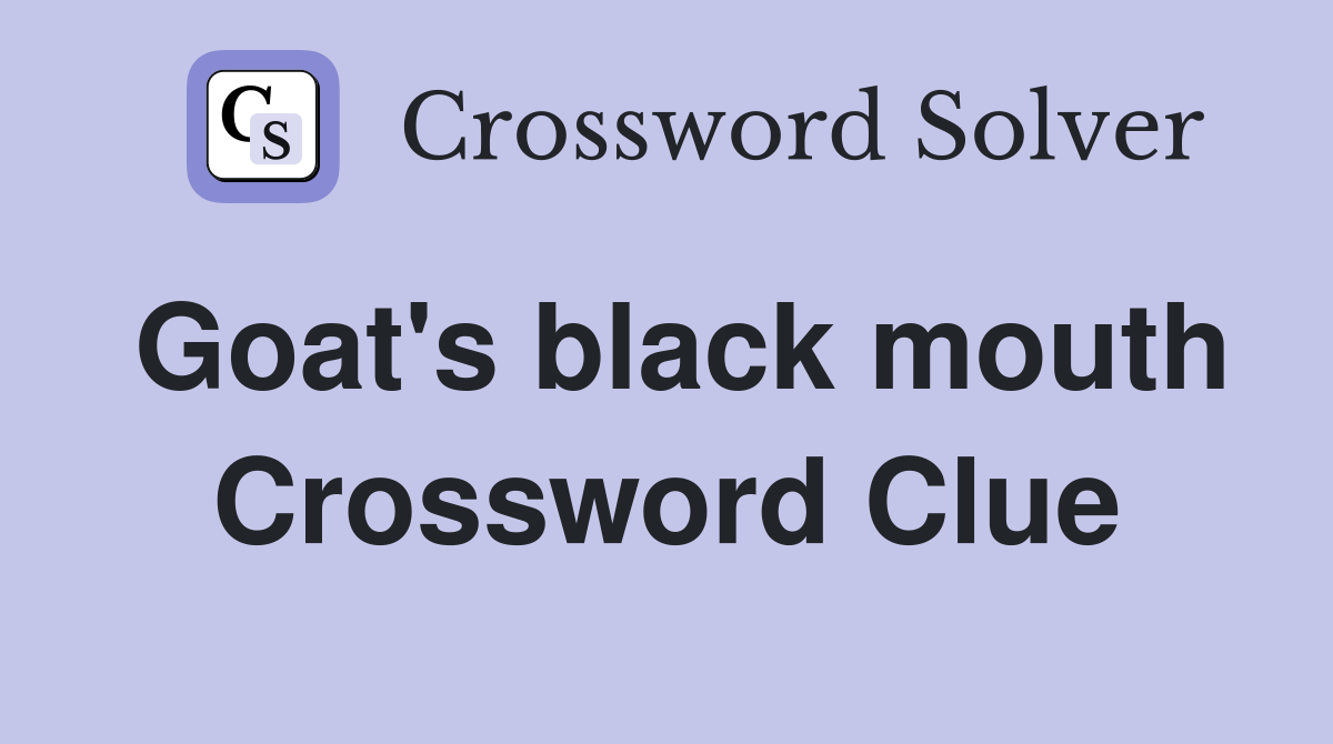 Goat's black mouth Crossword Clue