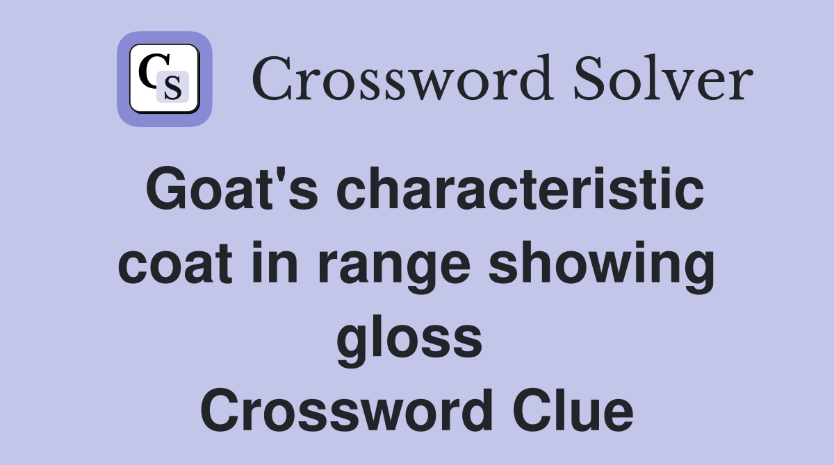 Goat's characteristic coat in range showing gloss  Crossword Clue