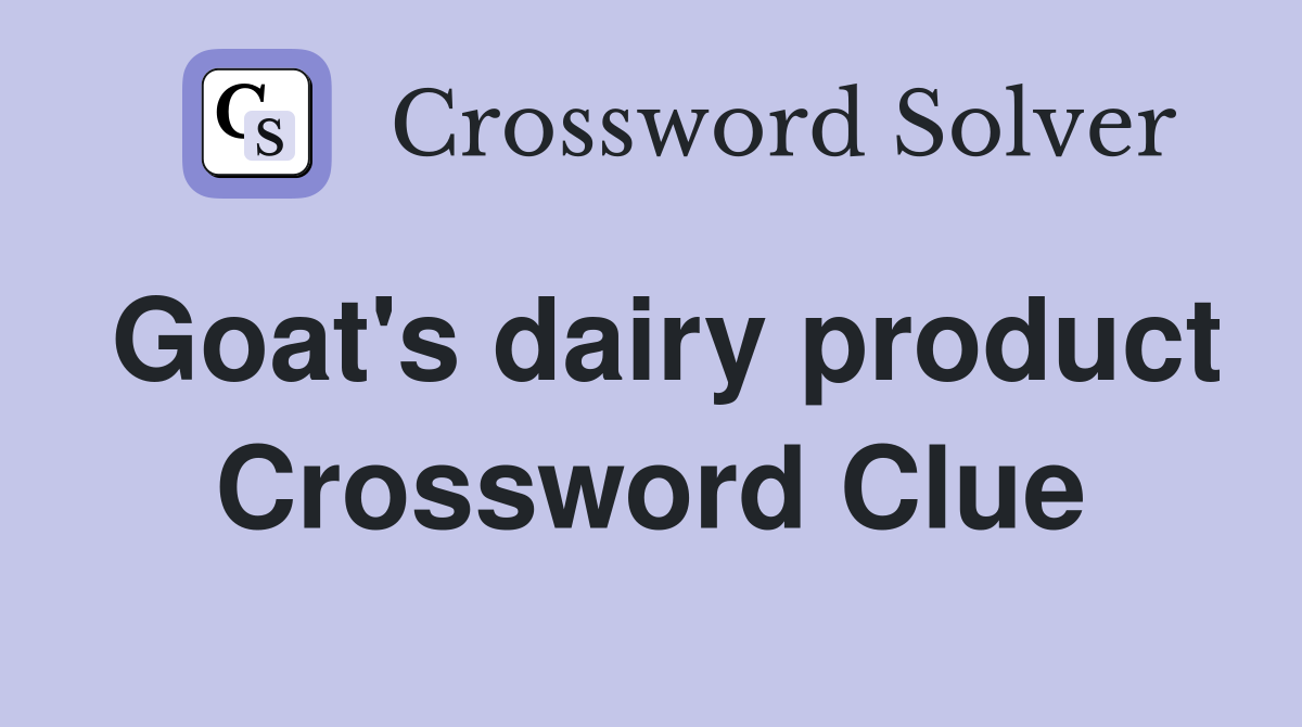 Goat's dairy product Crossword Clue