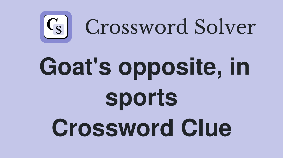 Goat's opposite, in sports Crossword Clue