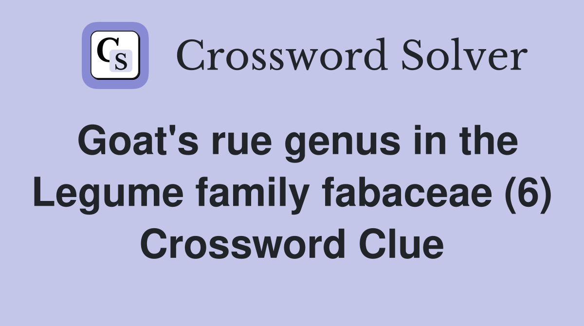 Goat's rue genus in the Legume family fabaceae (6) Crossword Clue