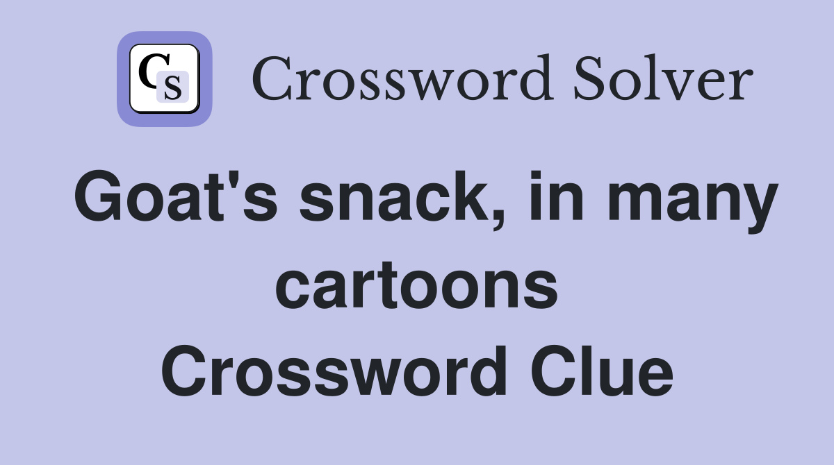 Goat's snack, in many cartoons Crossword Clue