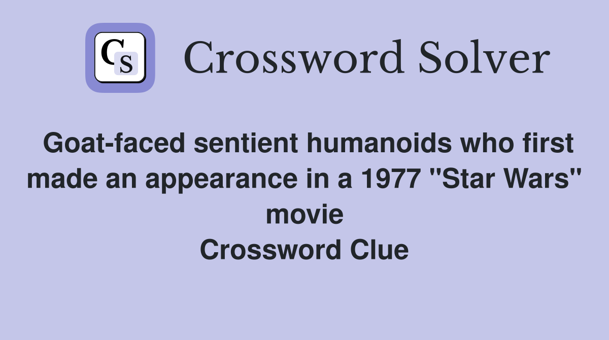 Goat-faced sentient humanoids who first made an appearance in a 1977 "Star Wars" movie Crossword Clue