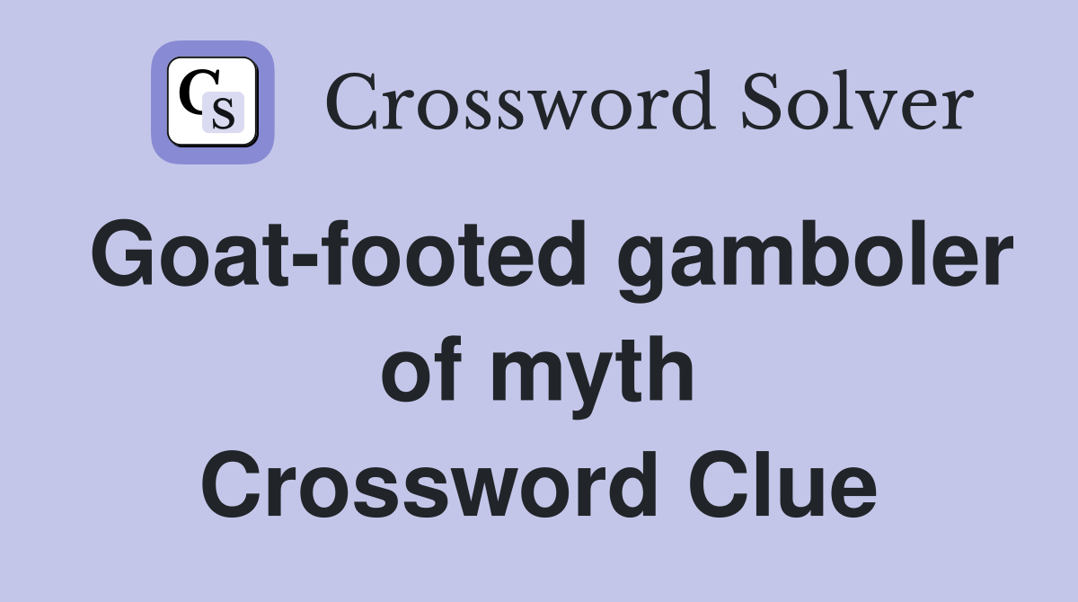 Goat-footed gamboler of myth Crossword Clue