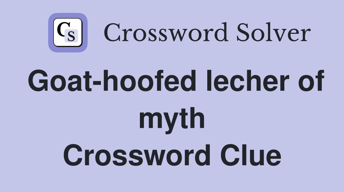 Goat-hoofed lecher of myth Crossword Clue
