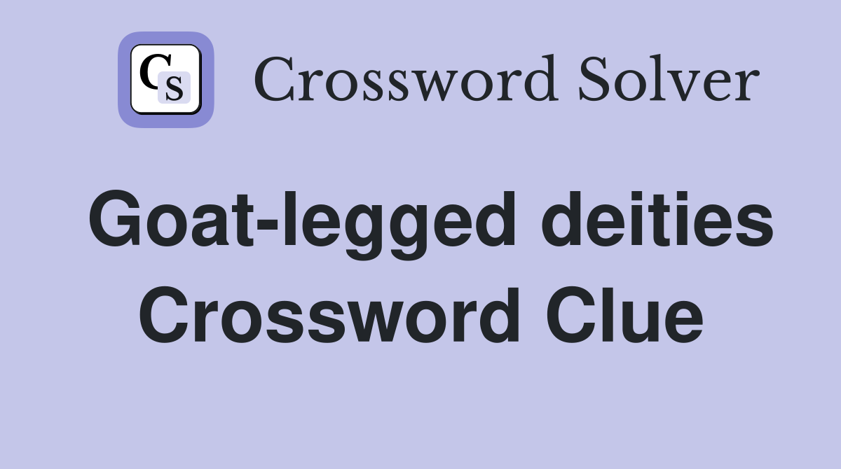 Goat-legged deities Crossword Clue