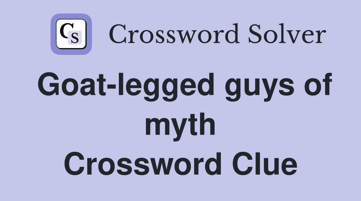 Goat-legged guys of myth Crossword Clue