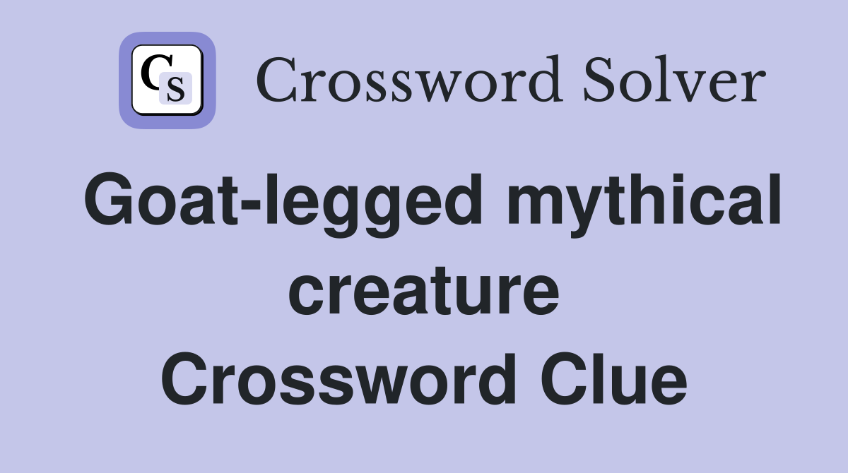 Goat-legged mythical creature Crossword Clue