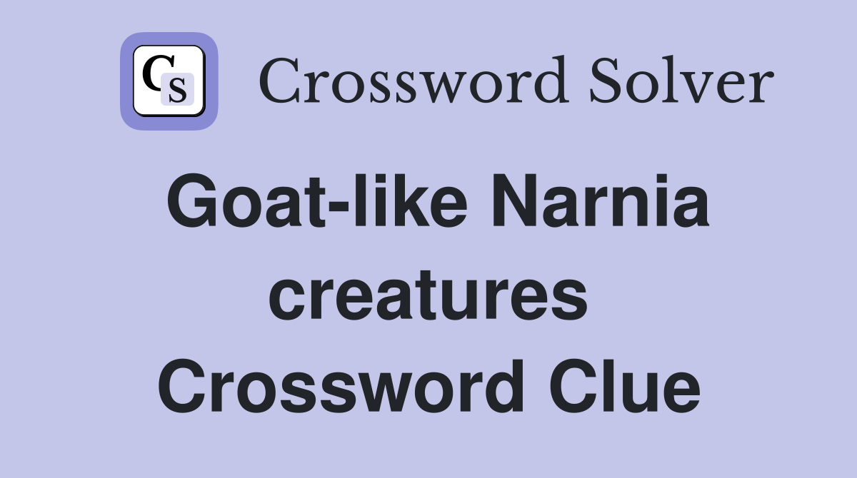Goat-like Narnia creatures Crossword Clue