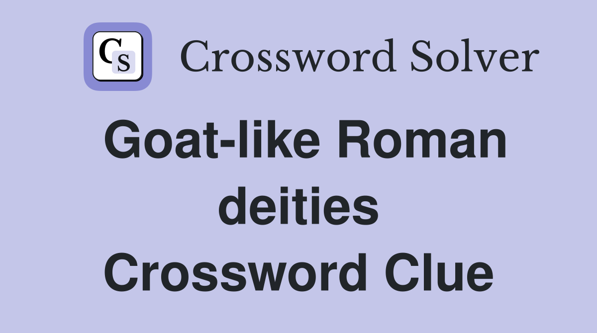 Goat-like Roman deities Crossword Clue
